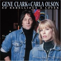 Gene Clark & Carla Olson: So Rebellious a Lover (1987)