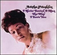 I Never Loved a Man the Way I Love You: Aretha Franklin